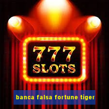 banca falsa fortune tiger